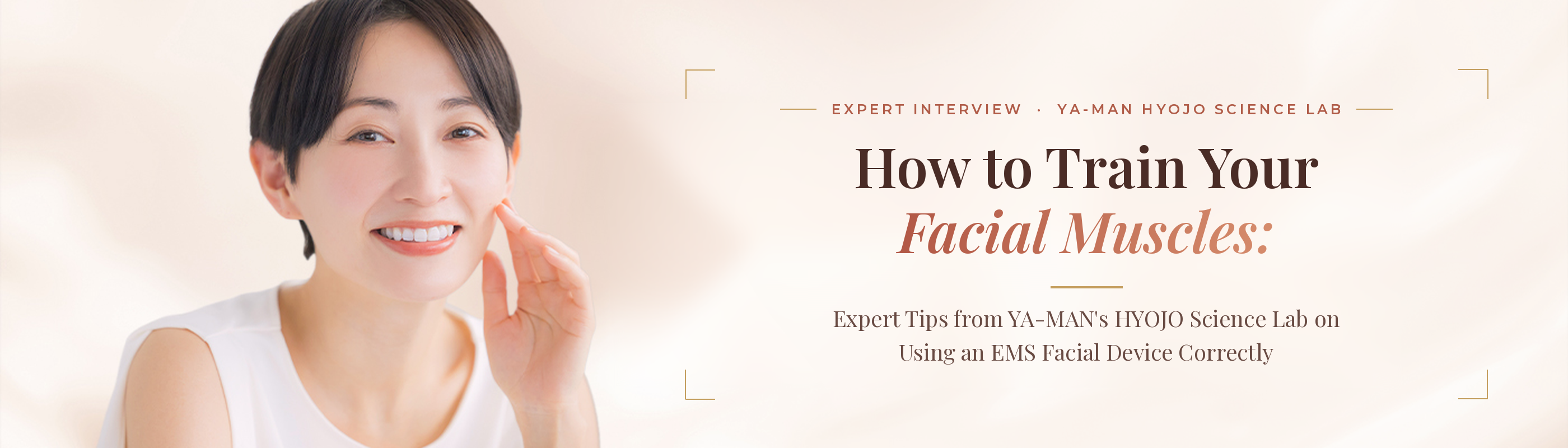 How to Train Your Facial Muscles: Expert Tips from YA-MAN's HYOJO Science Lab on Using an EMS Facial Device Correctly